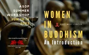 ASDP Summer Workshop June 10-11, 2022 Women in Buddhism An Introduction