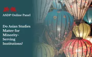 Lanterns image and ASDP Online Panel Do Asian Studies Matter for Minority-Serving Institutions banner