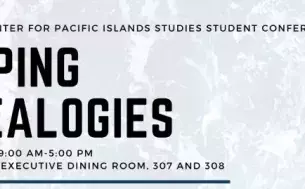 11th Annual Center for Pacific Islands Studies (CPIS) Student Conference: Mapping Genealogies
