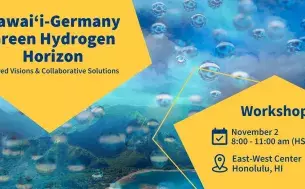 Hawaii-Germany Green Hydrogen Horizon, Shared Visions & Collaborative Solutions.  Nov 2, Online Workshop,