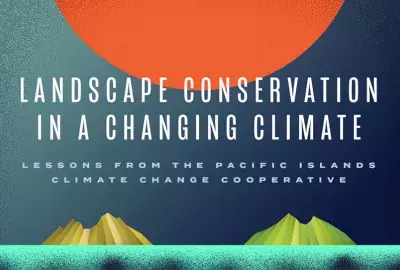 Landscape Conservation in a Changing Climate: Lessons from the Pacific Islands Climate Change Cooperative (2021)