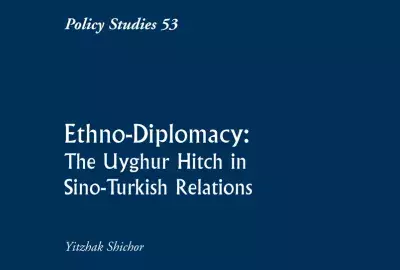 Policy Studies 53: Ethno-Diplomacy: The Uyghur Hitch in Sino-Turkish Relations