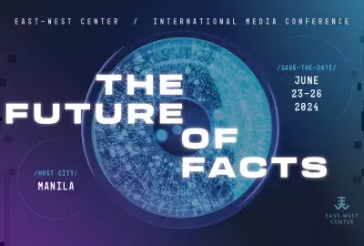 Title card for the 2024 East-West Center International Media Conference: The Future of Facts