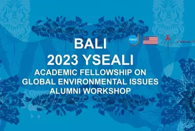 Bali 2023 YSEALI Academic Fellowship on Global Environmental Issues Alumni Workshop