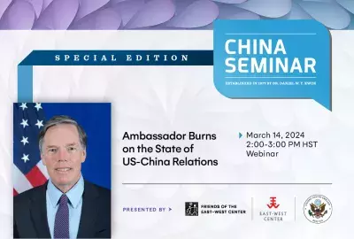 Special Edition China Seminar.  Ambassador Burns on the State of US-China Relations. March 14, 2024, 2:00-3:00 PM HST. Webinar. 
