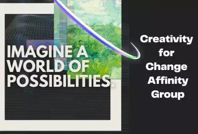 Black background with futuristic designs. Text: "Imagine a world of possibilities. Creativity for Change Affinity Group"