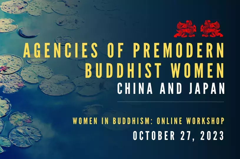 Agencies of Premodern Buddhist Women: China and Japan Women in Buddhism Online Workshop on October 27, 2023