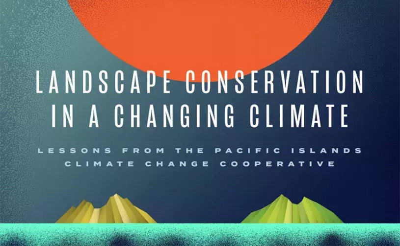 Landscape Conservation in a Changing Climate: Lessons from the Pacific Islands Climate Change Cooperative (2021)