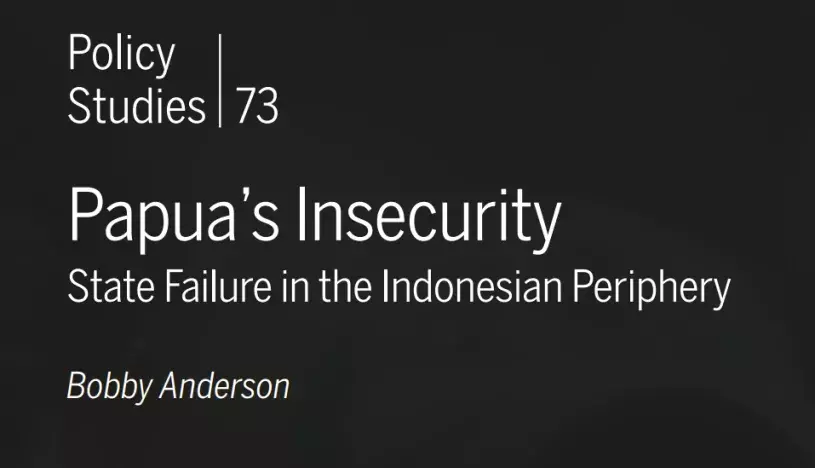 Policy Studies 73, Papua's Insecurity: State Failure in the Indonesian Periphery, by Bobby Anderson