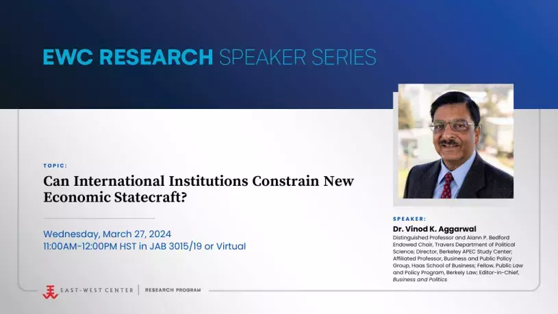 Speaker Series Webinar, Dr. Vinod K. Aggarwal, Can International Institutions Constrain New Economic Statecraft?