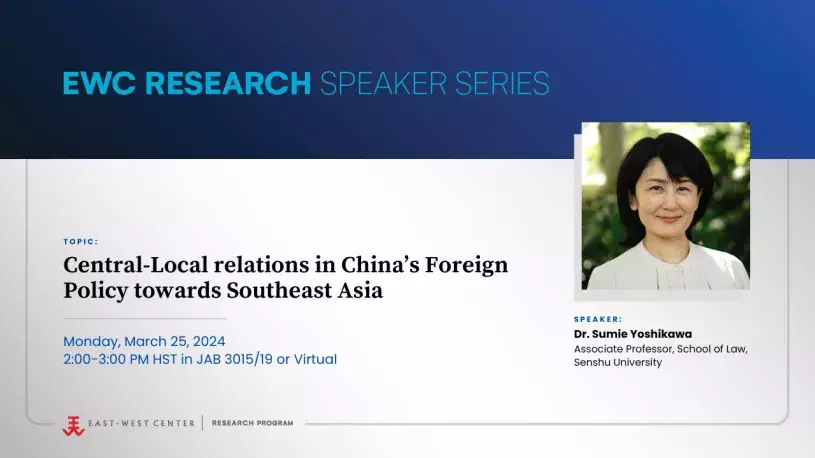 Speaker Series Webinar, Dr. Sumie Yoshikawa, Central-Local relations in China’s Foreign Policy towards Southeast Asia